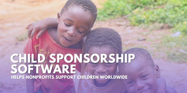 7 Must-Have Features in Modern Child Sponsorship Software